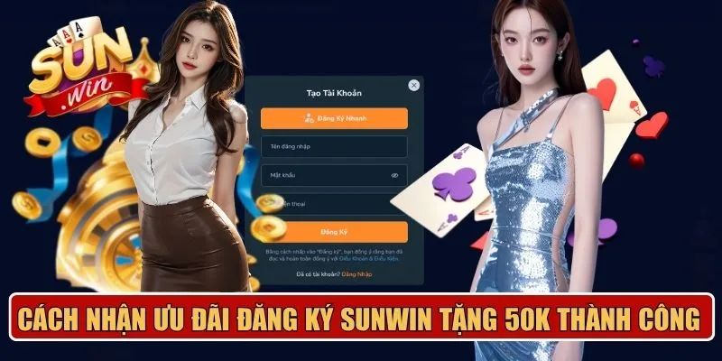 Cách nhận ưu đãi đăng ký Sunwin tặng 50K thành công 