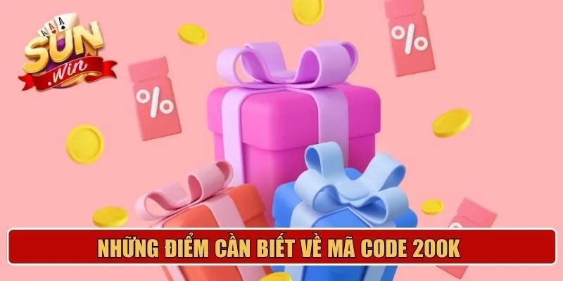 Những điểm cần biết về mã code 200K 